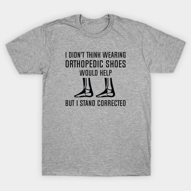 Orthopedic Shoes T-Shirt by LuckyFoxDesigns